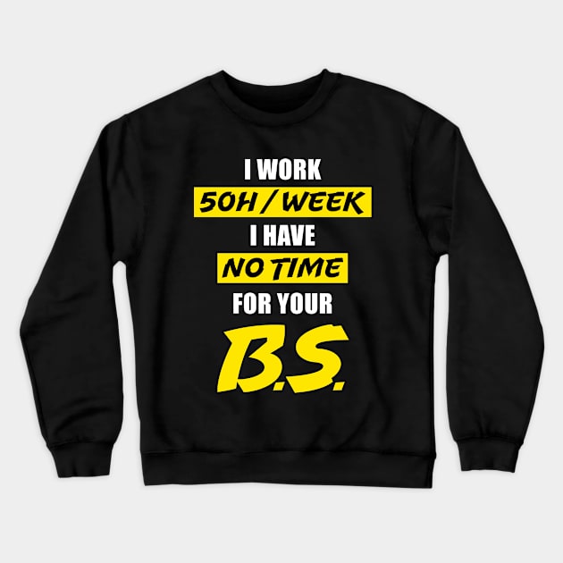 Funny No Time For Bullshit Work Hard Gift Crewneck Sweatshirt by Super Fresh Art